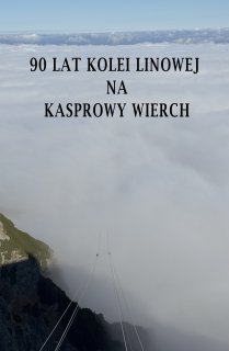 90 lat Polskich Kolei Linowych oraz Kolei Linowej na Kasprowy Wierch